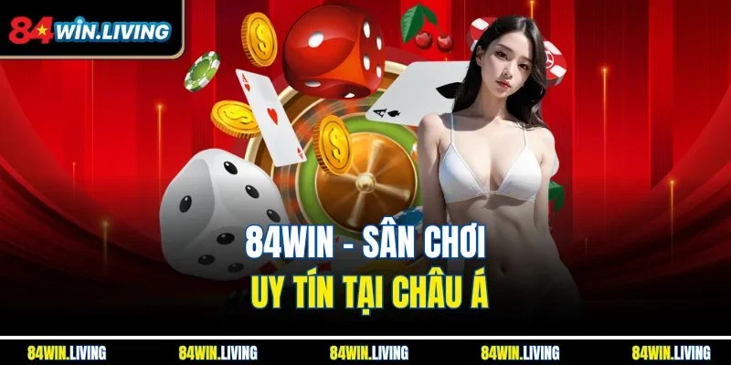84win - Sân chơi uy tín tại châu Á
