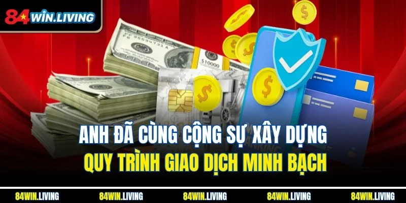 Anh đã cùng cộng sự xây dựng quy trình giao dịch minh bạch