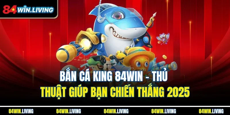 Bắn cá King 84Win