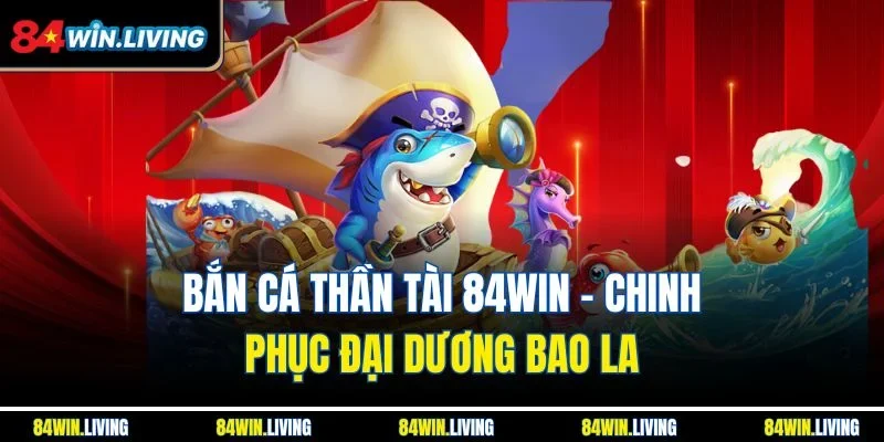 Bắn cá Thần Tài 84Win