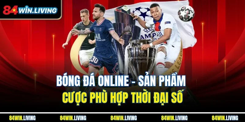 Bóng đá online - Sản phẩm cược phù hợp thời đại số