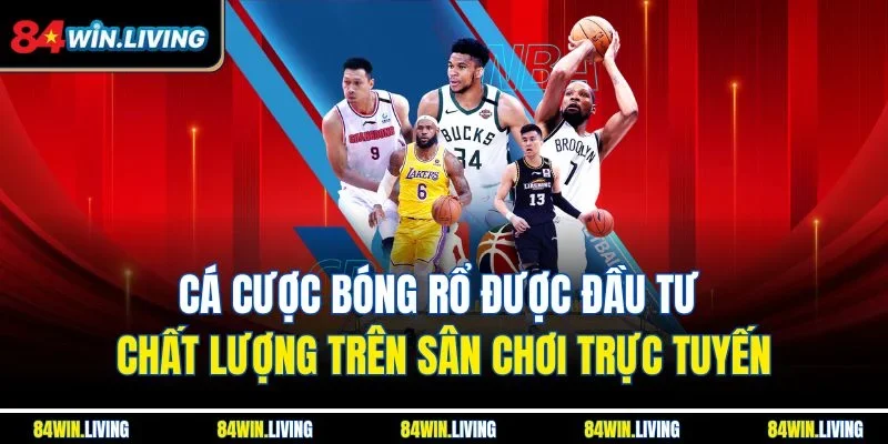 Cá cược bóng rổ được đầu tư chất lượng trên sân chơi trực tuyến