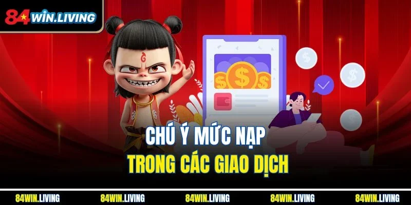 Chú ý mức nạp trong các giao dịch
