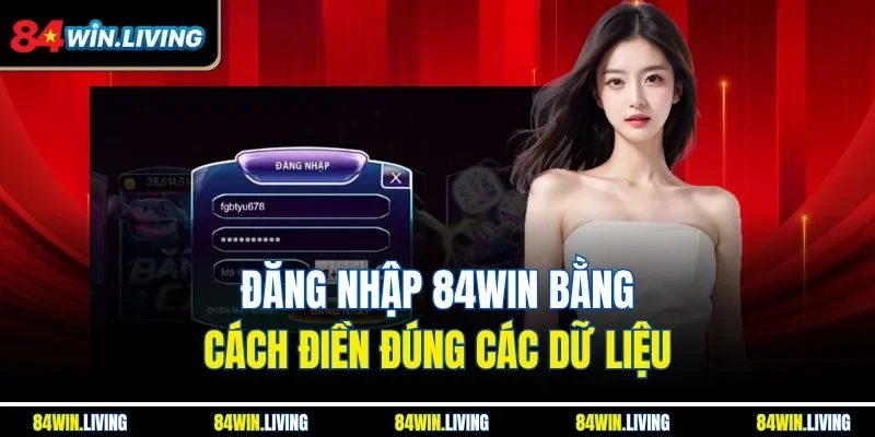 Đăng nhập 84win bằng cách điền đúng các dữ liệu
