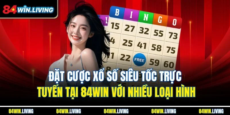 Đặt cược xổ số Siêu Tốc trực tuyến tại 84Win với nhiều loại hình