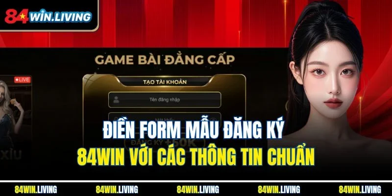 Điền form mẫu đăng ký 84win với các thông tin chuẩn