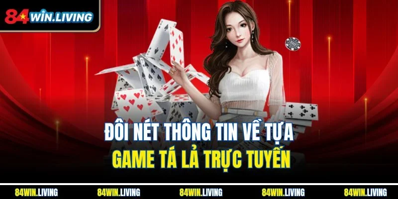 Đôi nét thông tin về tựa game Tá Lả trực tuyến