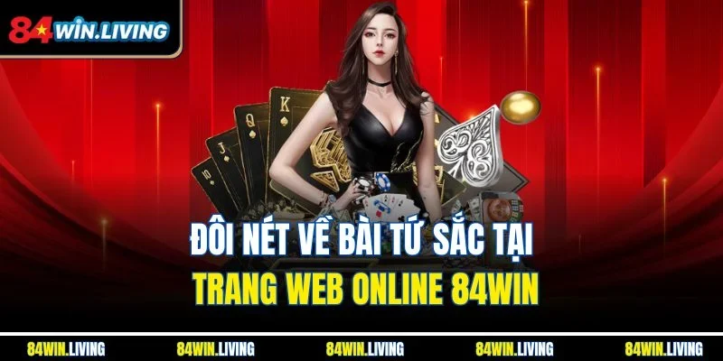 Đôi nét về bài Tứ Sắc tại trang web online 84Win