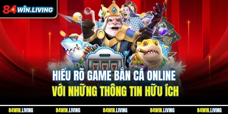 Hiểu rõ game bắn cá online với những thông tin hữu ích