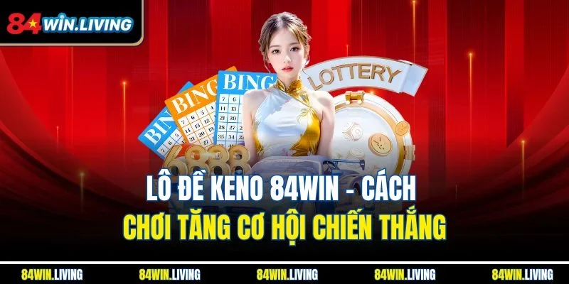 Lô đề Keno 84Win