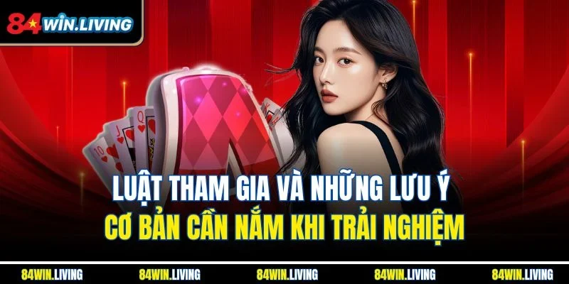 Luật tham gia và những lưu ý cơ bản cần nắm khi trải nghiệm