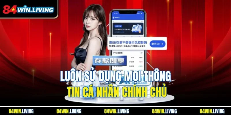 Luôn sử dụng mọi thông tin cá nhân chính chủ