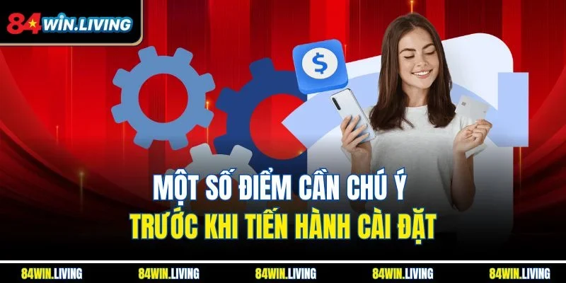 Một số điểm cần chú ý trước khi tiến hành cài đặt