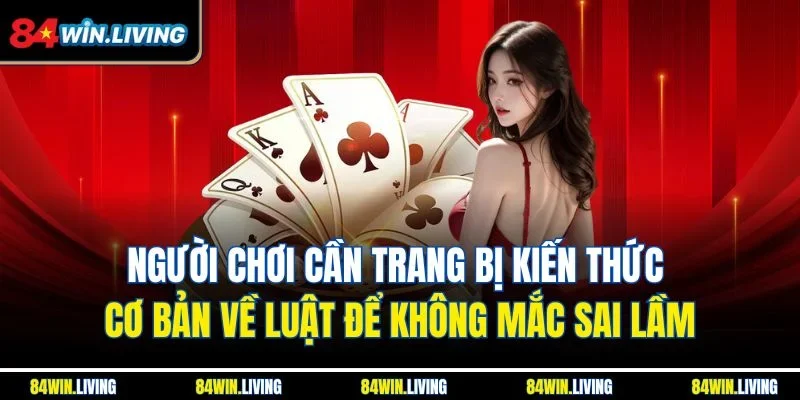 Người chơi cần trang bị kiến thức cơ bản về luật để không mắc sai lầm