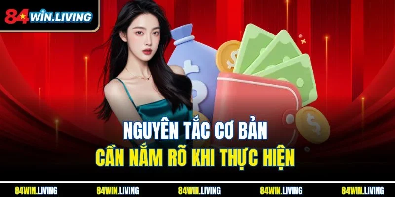 Nguyên tắc cơ bản cần nắm rõ khi thực hiện