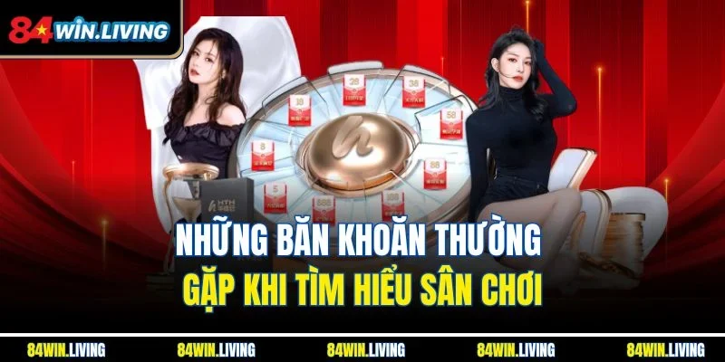 Những băn khoăn thường gặp khi tìm hiểu sân chơi