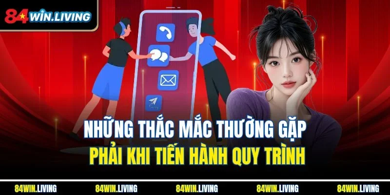 Những thắc mắc thường gặp phải khi tiến hành quy trình