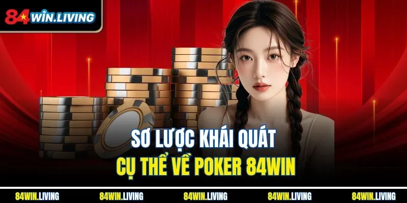 Sơ lược khái quát cụ thể về Poker 84Win
