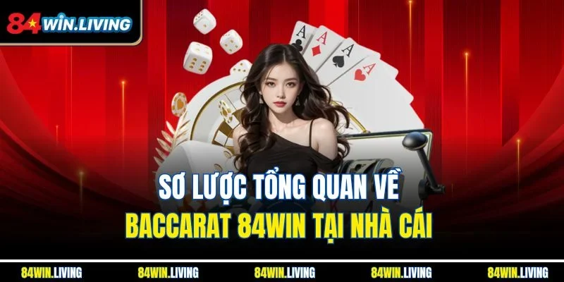 Sơ lược tổng quan về Baccarat 84Win tại nhà cái