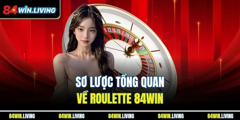 Sơ lược tổng quan về Roulette 84Win