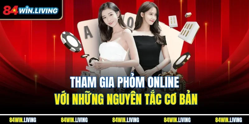 Tham gia Phỏm online với những nguyên tắc cơ bản