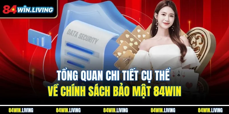 Tổng quan chi tiết cụ thể về chính sách bảo mật 84Win